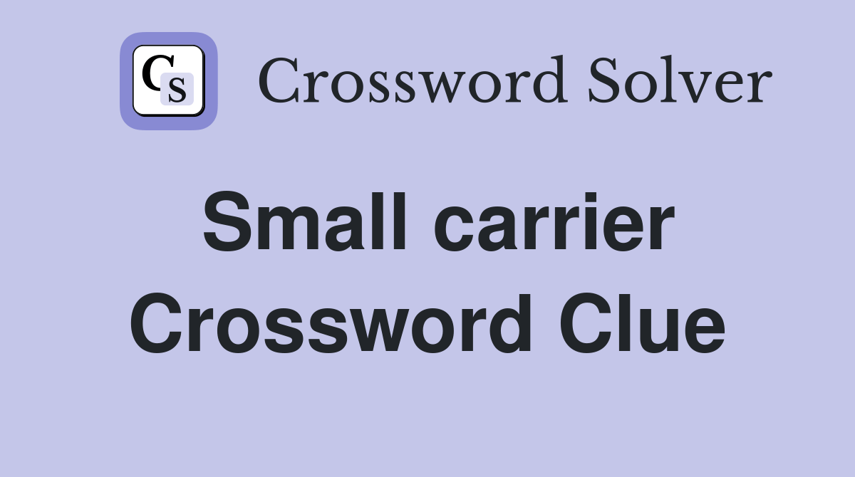 Small carrier Crossword Clue Answers Crossword Solver